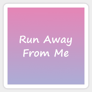 Run Away From Me Sticker